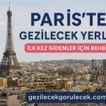 Paris’te Gezilecek Yerler: İlk Kez Gidenler İçin Rehber