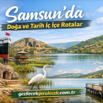 Samsun’da Doğa ve Tarih İç İçe Rotalar