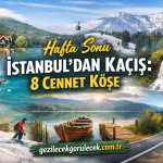 Hafta Sonu İstanbul’dan Kaçış: 3 Saat Mesafedeki 8 Cennet Köşe (Abant, Sapanca, Bolu, Şile, Kartepe…)