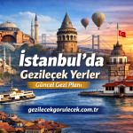 İstanbul’da Gezilecek Yerler – Güncel Gezi Planı