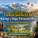Türkiye’nin En İyi 10 Trekking ve Doğa Yürüyüşü Rotası (Likya Yolu, Kaçkar, Kaz Dağları…)