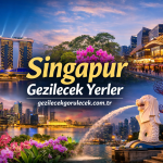 Singapur Gezilecek Yerler | Marina Bay, Orchard Road ve Botanik Bahçeler
