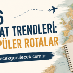 2026 Seyahat Trendleri: En Popüler Rotalar