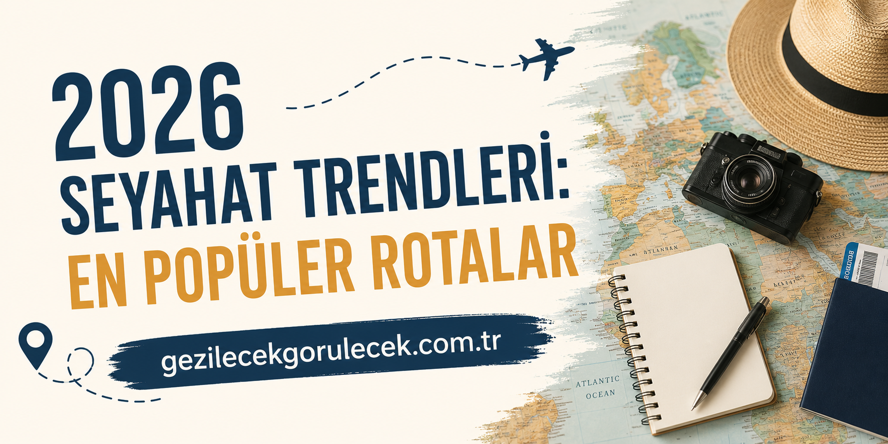 Banner: '2026 Seyahat Trendleri: En Popüler Rotalar' with a map, camera, notebook, passport and hat arrangement in travel-theme visuals