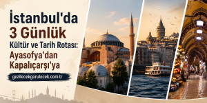Banner promoting a 3-day Istanbul culture and history itinerary from Ayasofya to Kapalıçarşı, featuring Hagia Sophia, a Bosphorus boat, and Grand Bazaar interior; gezilecekgorulecek.com.tr