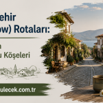 Yavaş Şehir (Cittaslow) Rotaları: Türkiye’nin Huzur Dolu Köşeleri
