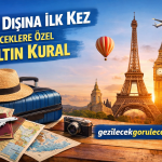 Yurt Dışına İlk Kez Gideceklere Özel 5 Altın Kural
