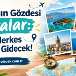 2026’nın Gözdesi Rotalar: Bu Yıl Herkes Buraya Gidecek!