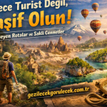 Sadece Turist Değil, Kaşif Olun | Bilinmeyen Rotalar ve Saklı Cennetler